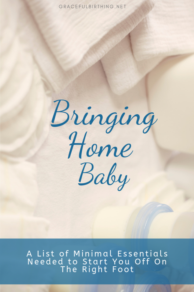 Bringing Baby Home - A List of Minimal Essentials Needed to Start You Off On The Right Foot