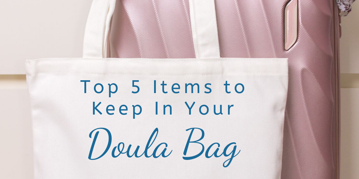 5 Top Items to Keep in Your Doula Bag - Graceful Birthing of Virginia ...